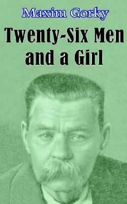 Twenty-Six Men and a Girl and Other Stories by Maxim Gorky, Edward Garnett