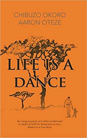 Life Is a Dance by Aaron Oteze, Chibuzo Okoro