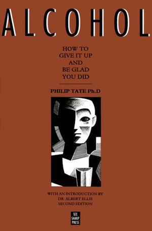 Alcohol: How to Give It Up and Be Glad You Did by Philip Tate, Albert Ellis