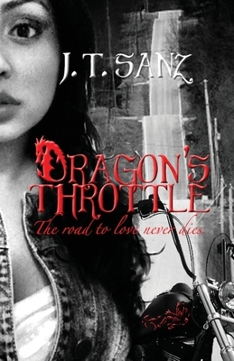 Dragon's Throttle: The Road To Love Never Dies by Scribner, J. T. Sanz