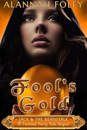 Fool's Gold by Alannah Foley, Alannah Foley