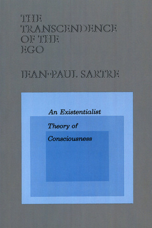 The Transcendence of the Ego: An Existentialist Theory of Consciousness by Robert Kirkpatrick, Jean-Paul Sartre, Forrest Williams