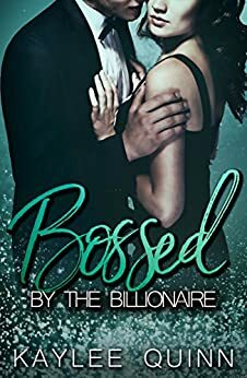 Bossed By The Billionaire by Kaylee Quinn