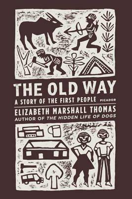 The Old Way: A Story of the First People by Elizabeth Marshall Thomas