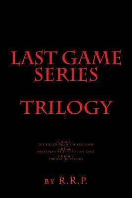 Last Game Series Trilogy: Volumes, I,2 & 3 by R. R. P