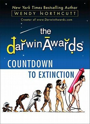 The Darwin Awards Countdown to Extinction by Wendy Northcutt