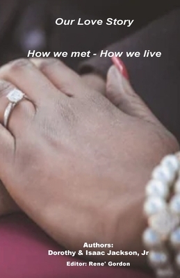 Our Love Story: How we met How we live by Dorothy Jackson, Isaac Jackson