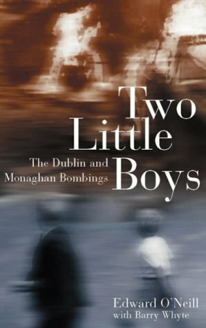 Two Little Boys: The Dublin and Monaghan Bombings by Edward T. O'Neill