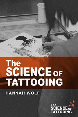 The Science of Tattooing by Hannah Wolf