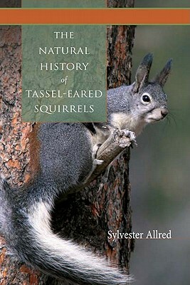 The Natural History of Tassel-Eared Squirrels by Sylvester Allred