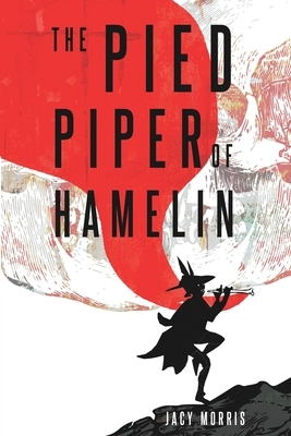 The Pied Piper of Hamelin by Jacy Morris