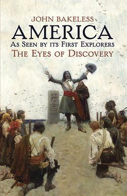 America as Seen by Its First Explorers: The Eyes of Discovery by John Bakeless