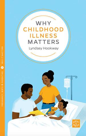 Why Childhood Illness Matters by Lyndsey Hookway