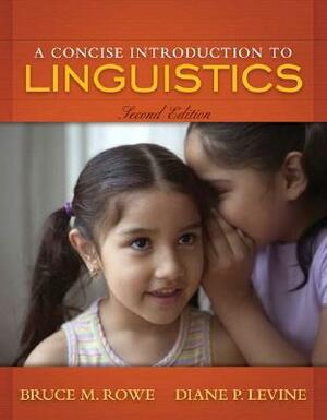 A Concise Introduction to Linguistics by Bruce M. Rowe, Diane P. Levine