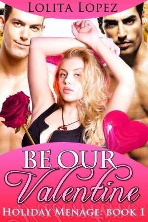 Be Our Valentine by Lolita Lopez