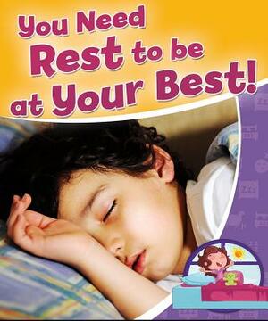 You Need Rest to Be at Your Best! by Rebecca Sjonger