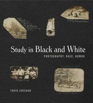 Study in Black and White: Photography, Race, Humor by Tanya Sheehan