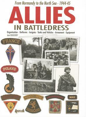 Allies in Battledress: From Normandy to the North Sea - 1944-45 by Jean Bouchery