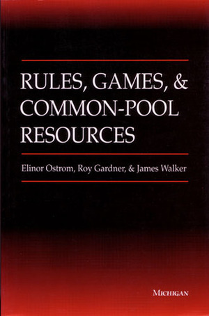 Rules, Games, and Common-Pool Resources by James Walker, Roy Gardner, Elinor Ostrom