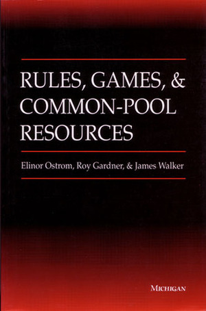 Rules, Games, and Common-Pool Resources by Roy Gardner, Elinor Ostrom, James Walker