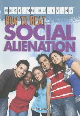 How to Beat Social Alienation by Jason Porterfield