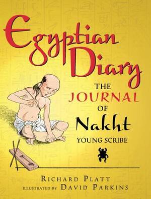 Egyptian Diary: The Journal of Nakht, Young Scribe by Richard Platt