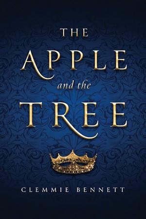 The Apple and the Tree by Clemmie Bennett, Clemmie Bennett