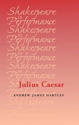 Julius Caesar by Andrew Hartley