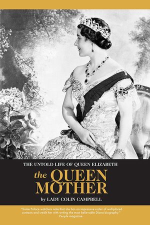 The Untold Life of Queen Elizabeth - The Queen Mother by Lady Colin Campbell