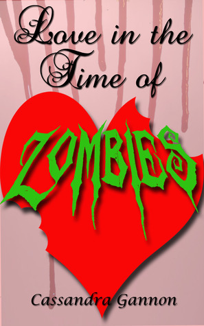 Love in the Time of Zombies by Cassandra Gannon