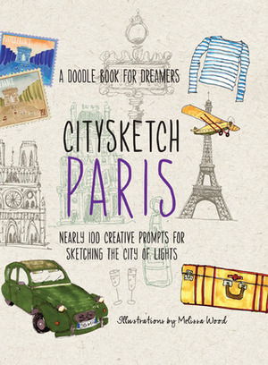 Citysketch Paris: Nearly 100 Creative Prompts for Sketching the City of Lights by Melissa Wood