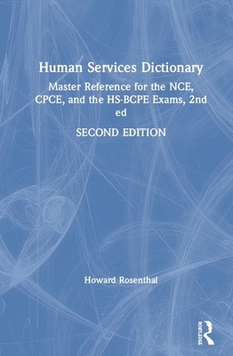 Human Services Dictionary: Master Reference for the Nce, Cpce, and the Hs-Bcpe Exams, 2nd Ed by Howard Rosenthal