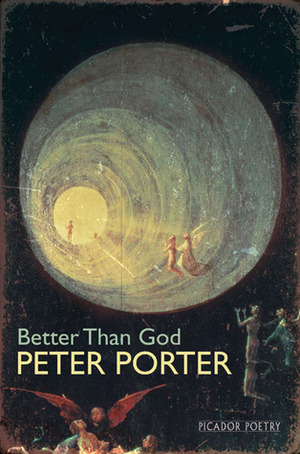 Better Than God by Peter Porter