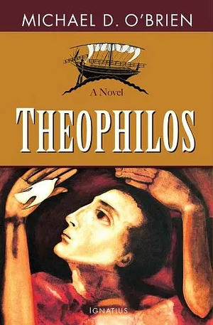 Theophilos by Michael D. O'Brien