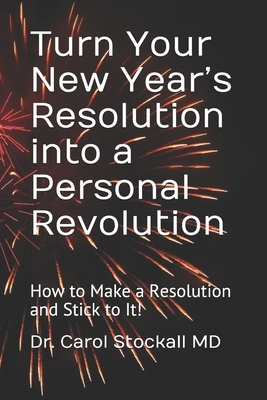 Turn Your New Year's Resolution into a Personal Revolution: How to Make a Resolution and Stick to It! by Carol Stockall