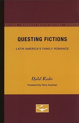 Questing Fictions: Latin America's Family Romance by Djelal Kadir