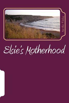 Elsie's Motherhood by Martha Finley