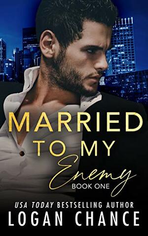 Married to My Enemy, Book One by Logan Chance