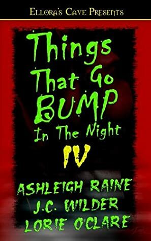 Things That Go Bump in the Night IV by Lorie O'Clare, Ashleigh Raine, J.C. Wilder