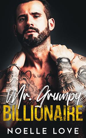 Mr. Grumpy Billionaire by Noelle Love, Noelle Love