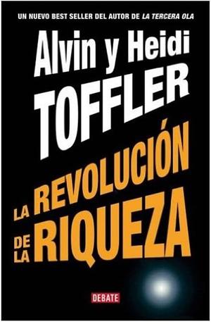 La revolución de la riqueza by Alvin Toffler, Heidi Toffler