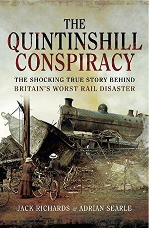The Quintinshill Conspiracy: The Shocking True Story Behind Britain's Worst Rail Disaster by Adrian Searle, Jack Anthony Richards