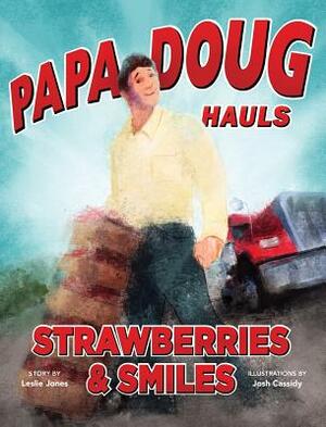 Papa Doug Hauls Strawberries & Smiles by Leslie Jones