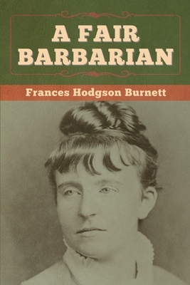 A Fair Barbarian by Frances Hodgson Burnett