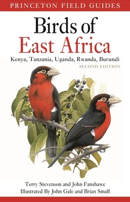 Birds of East Africa: Kenya, Tanzania, Uganda, Rwanda, Burundi Second Edition by Terry Stevenson, John Fanshawe