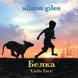 Belka: Little Face by Alison Giles