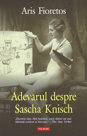 Adevarul despre Sascha Knisch by Aris Fioretos