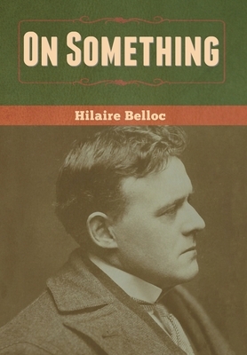 On Something by Hilaire Belloc