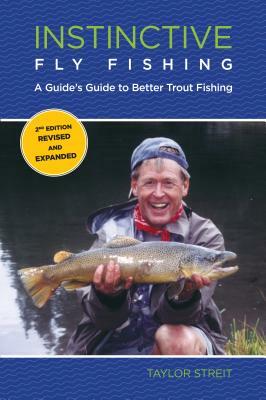 Instinctive Fly Fishing: A Guipb by Taylor Streit