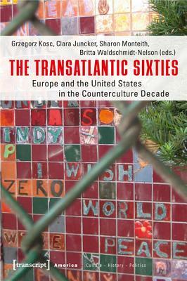 The Transatlantic Sixties: Europe and the United States in the Counterculture Decade by 